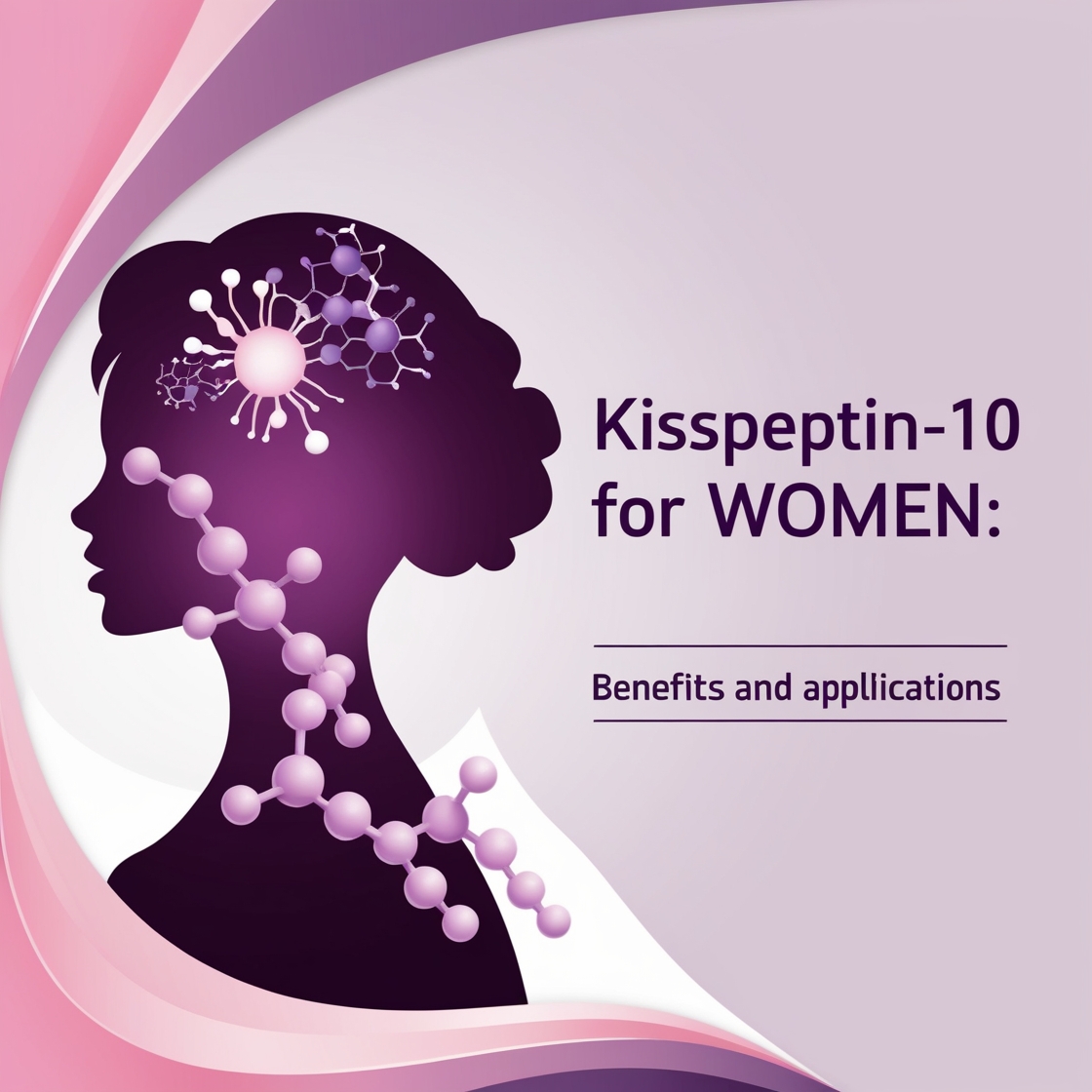 Kisspeptin-10 for Women: Comprehensive Guide to Its Benefits and Applications